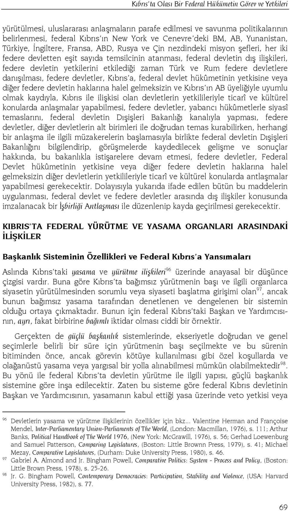 yetkilerini etkilediği zaman Türk ve Rum federe devletlere danışılması, federe devletler, Kıbrıs a, federal devlet hükûmetinin yetkisine veya diğer federe devletin haklarına halel gelmeksizin ve