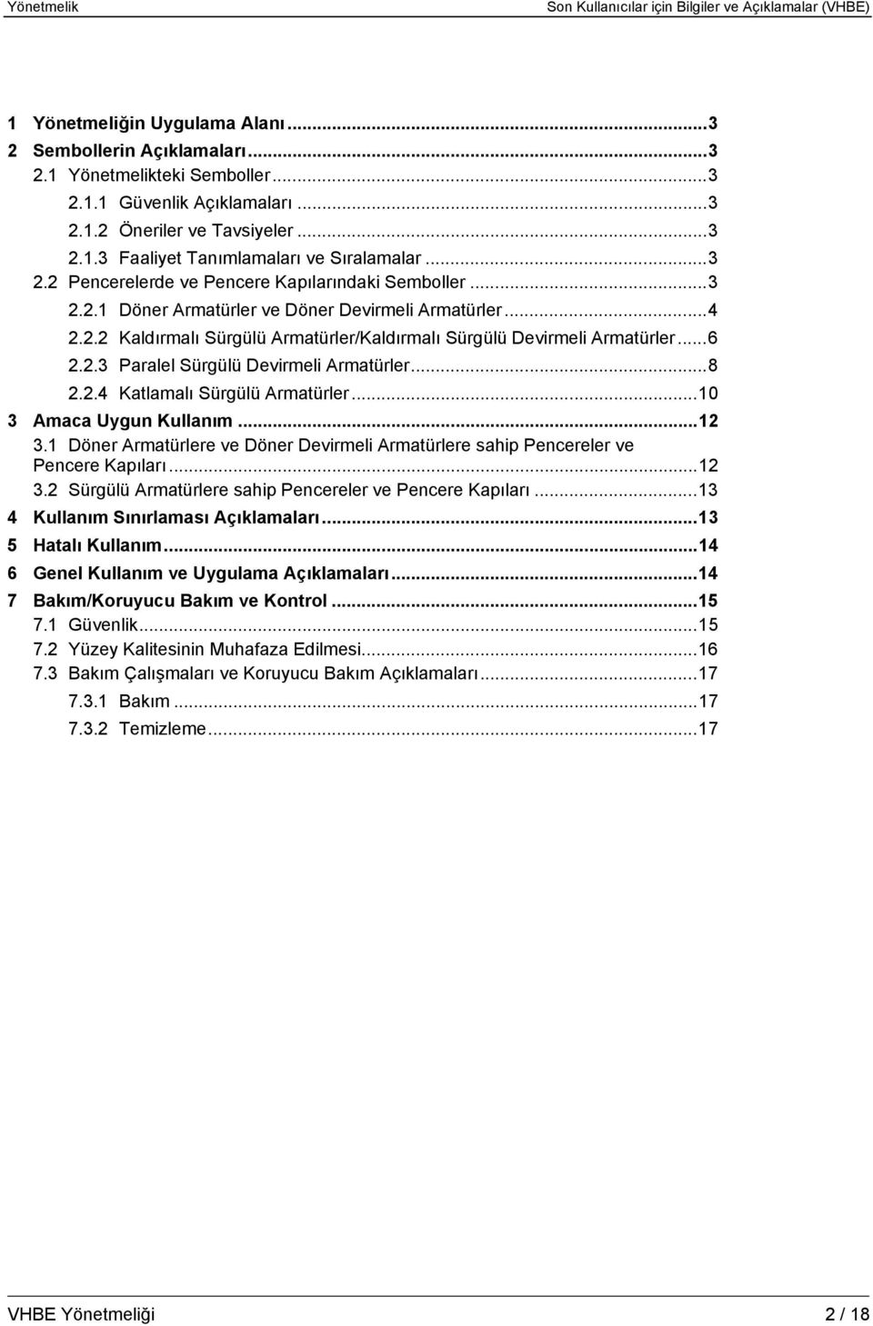 2.3 Paralel Sürgülü Devirmeli Armatürler...8 2.2.4 Katlamalı Sürgülü Armatürler...10 3 Amaca Uygun Kullanım...12 3.