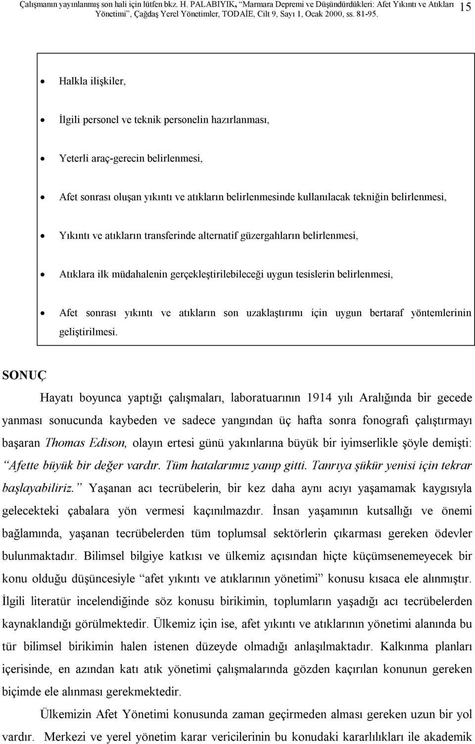 uzaklaştırımı için uygun bertaraf yöntemlerinin geliştirilmesi.