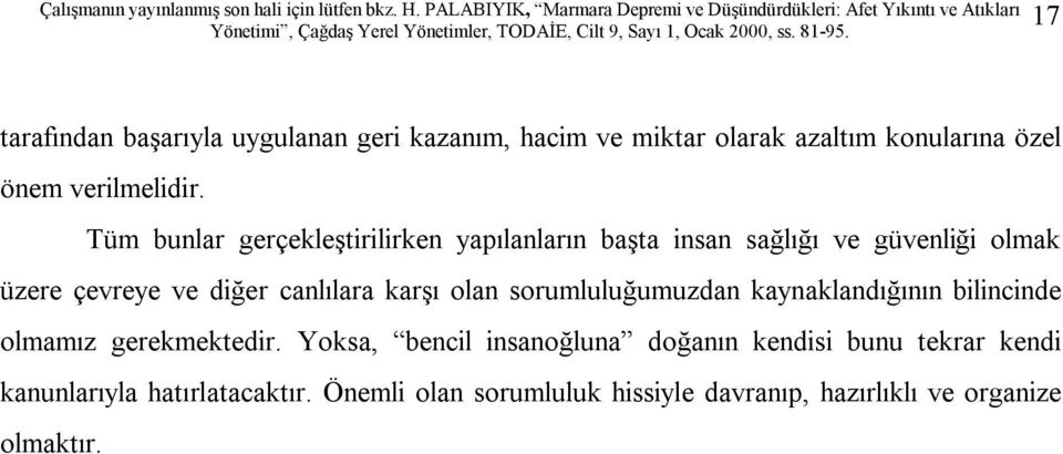 karşı olan sorumluluğumuzdan kaynaklandığının bilincinde olmamız gerekmektedir.