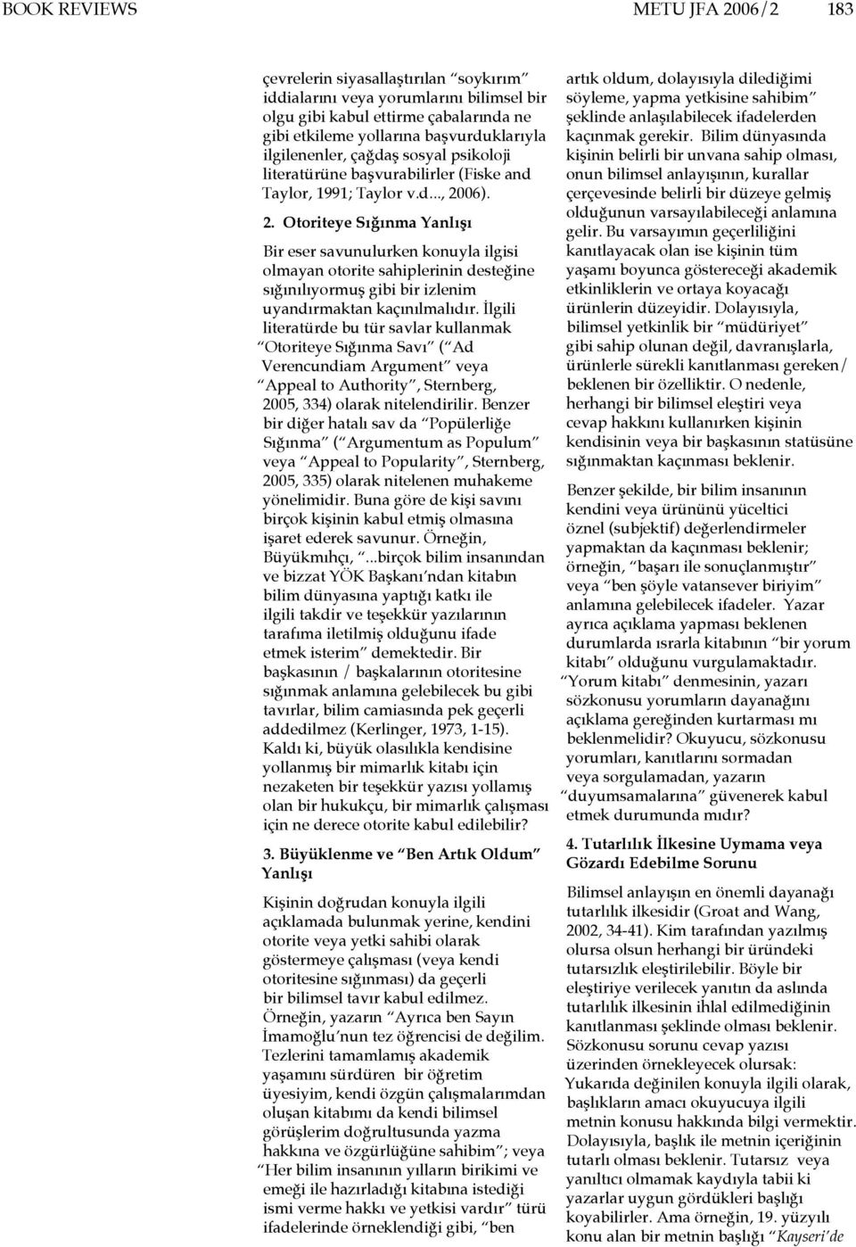 06). 2. Otoriteye Sığınma Yanlışı Bir eser savunulurken konuyla ilgisi olmayan otorite sahiplerinin desteğine sığınılıyormuş gibi bir izlenim uyandırmaktan kaçınılmalıdır.