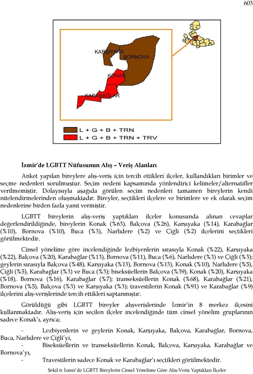 Bireyler, seçtikleri ilçelere ve birimlere ve ek olarak seçim nedenlerine birden fazla yanıt vermiştir.