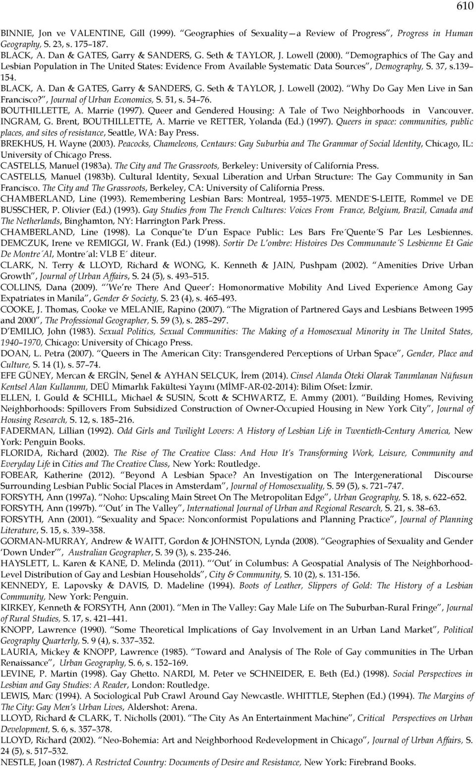 Dan & GATES, Garry & SANDERS, G. Seth & TAYLOR, J. Lowell (2002). Why Do Gay Men Live in San Francisco?, Journal of Urban Economics, S. 51, s. 54 76. BOUTHILLETTE, A. Marrie (1997).