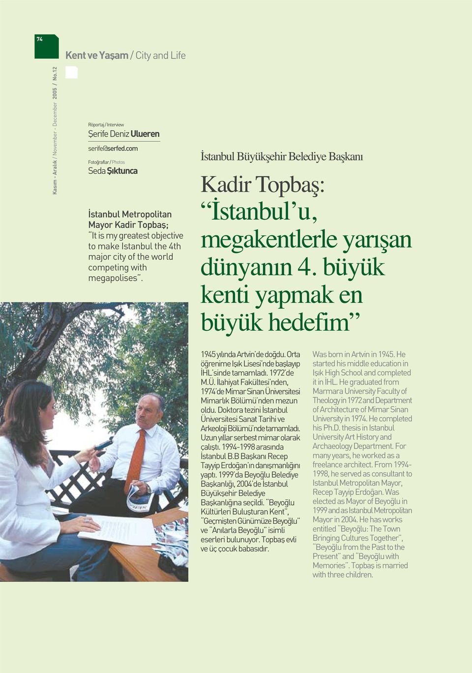 İstanbul Büyükşehir Belediye Başkanı Kadir Topbaş: İstanbul u, megakentlerle yarışan dünyanın 4. büyük kenti yapmak en büyük hedefim 1945 y l nda Artvin de do du.