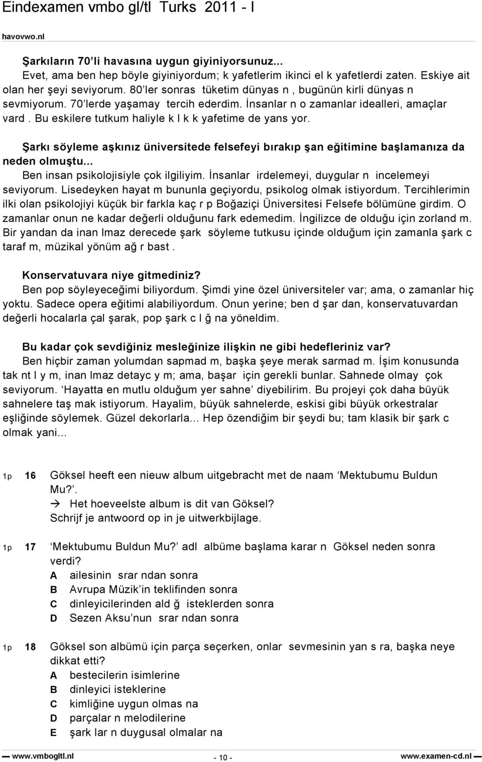 Bu eskilere tutkum haliyle k l k k yafetime de yans yor. Şarkı söyleme aşkınız üniversitede felsefeyi bırakıp şan eğitimine başlamanıza da neden olmuştu... Ben insan psikolojisiyle çok ilgiliyim.