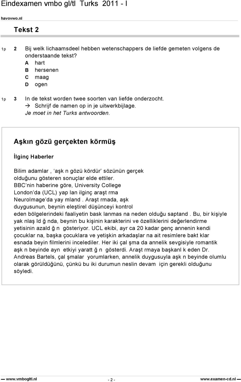 Aşkın gözü gerçekten körmüş İlginç Haberler Bilim adamlar, aşk n gözü kördür sözünün gerçek olduğunu gösteren sonuçlar elde ettiler.