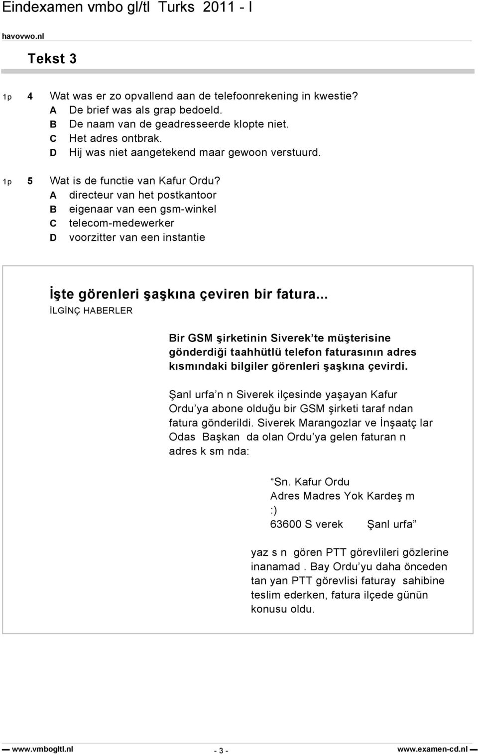 A directeur van het postkantoor B eigenaar van een gsm-winkel C telecom-medewerker D voorzitter van een instantie İşte görenleri şaşkına çeviren bir fatura.