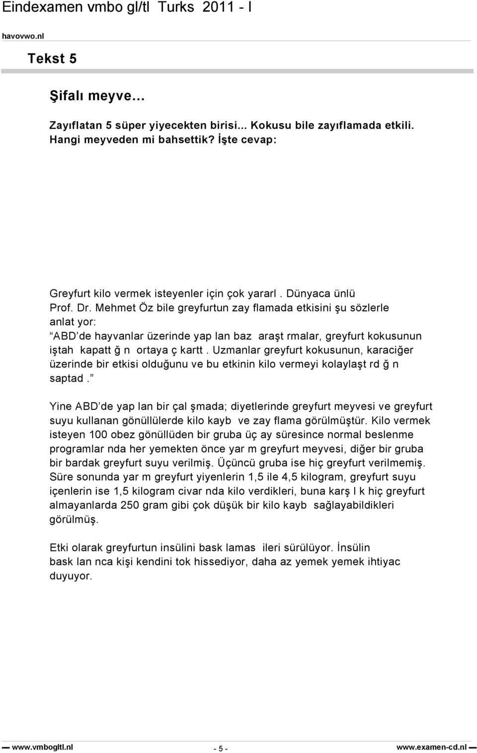 Uzmanlar greyfurt kokusunun, karaciğer üzerinde bir etkisi olduğunu ve bu etkinin kilo vermeyi kolaylaşt rd ğ n saptad.