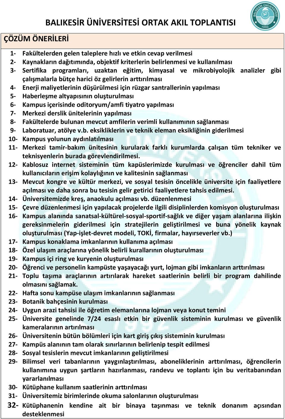 santrallerinin yapılması 5- Haberleşme altyapısının oluşturulması 6- Kampus içerisinde oditoryum/amfi tiyatro yapılması 7- Merkezi derslik ünitelerinin yapılması 8- Fakültelerde bulunan mevcut