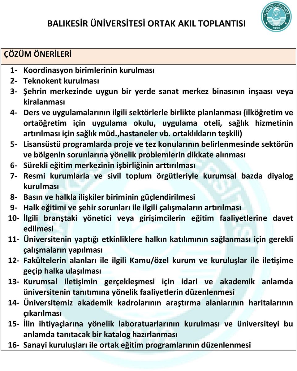 ortaklıkların teşkili) 5- Lisansüstü programlarda proje ve tez konularının belirlenmesinde sektörün ve bölgenin sorunlarına yönelik problemlerin dikkate alınması 6- Sürekli eğitim merkezinin