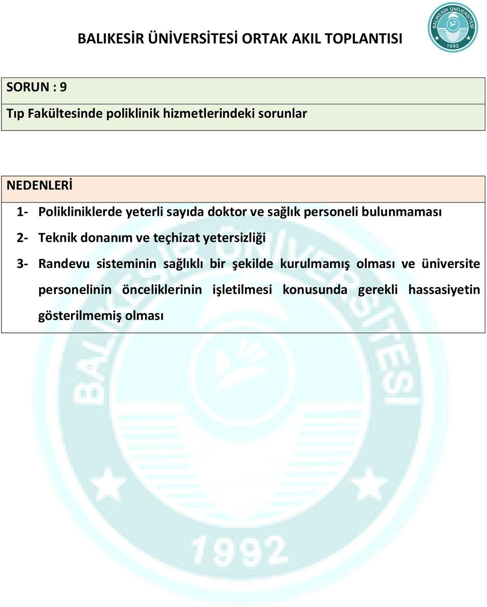 ve teçhizat yetersizliği 3- Randevu sisteminin sağlıklı bir şekilde kurulmamış olması ve