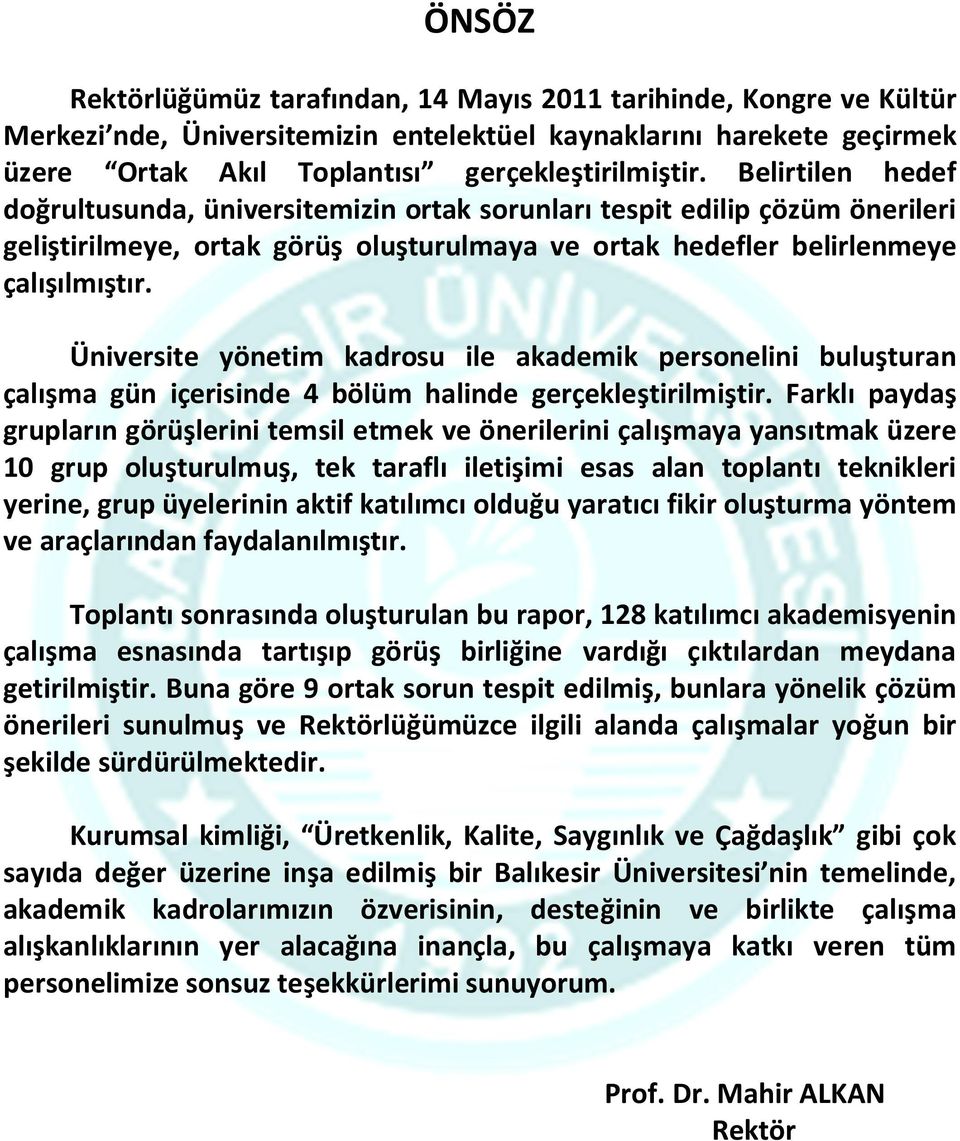 Üniversite yönetim kadrosu ile akademik personelini buluşturan çalışma gün içerisinde 4 bölüm halinde gerçekleştirilmiştir.