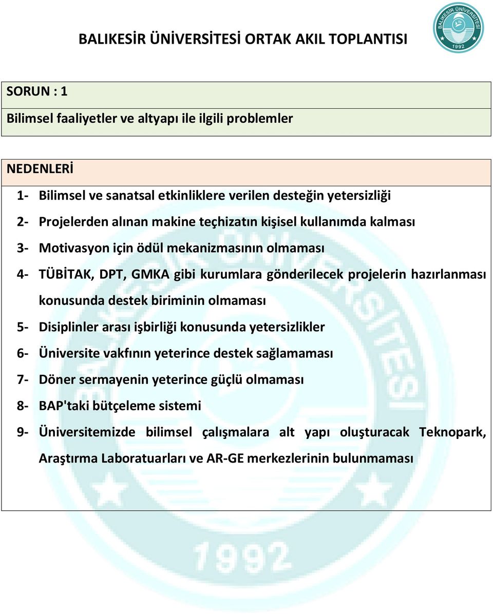 destek biriminin olmaması 5- Disiplinler arası işbirliği konusunda yetersizlikler 6- Üniversite vakfının yeterince destek sağlamaması 7- Döner sermayenin yeterince güçlü