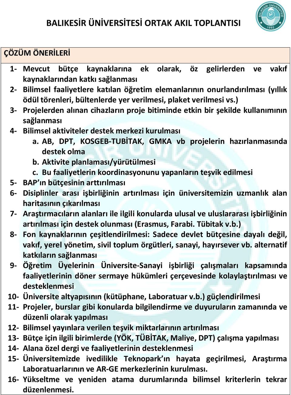 ) 3- Projelerden alınan cihazların proje bitiminde etkin bir şekilde kullanımının sağlanması 4- Bilimsel aktiviteler destek merkezi kurulması a.