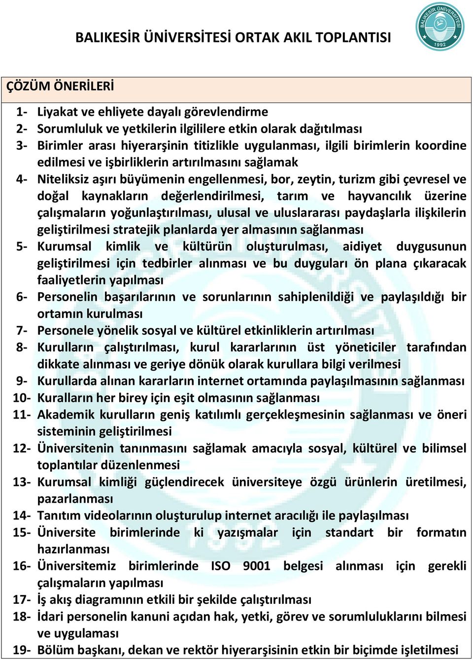 üzerine çalışmaların yoğunlaştırılması, ulusal ve uluslararası paydaşlarla ilişkilerin geliştirilmesi stratejik planlarda yer almasının sağlanması 5- Kurumsal kimlik ve kültürün oluşturulması,