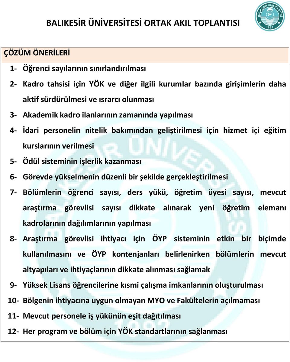 bir şekilde gerçekleştirilmesi 7- Bölümlerin öğrenci sayısı, ders yükü, öğretim üyesi sayısı, mevcut araştırma görevlisi sayısı dikkate alınarak yeni öğretim elemanı kadrolarının dağılımlarının