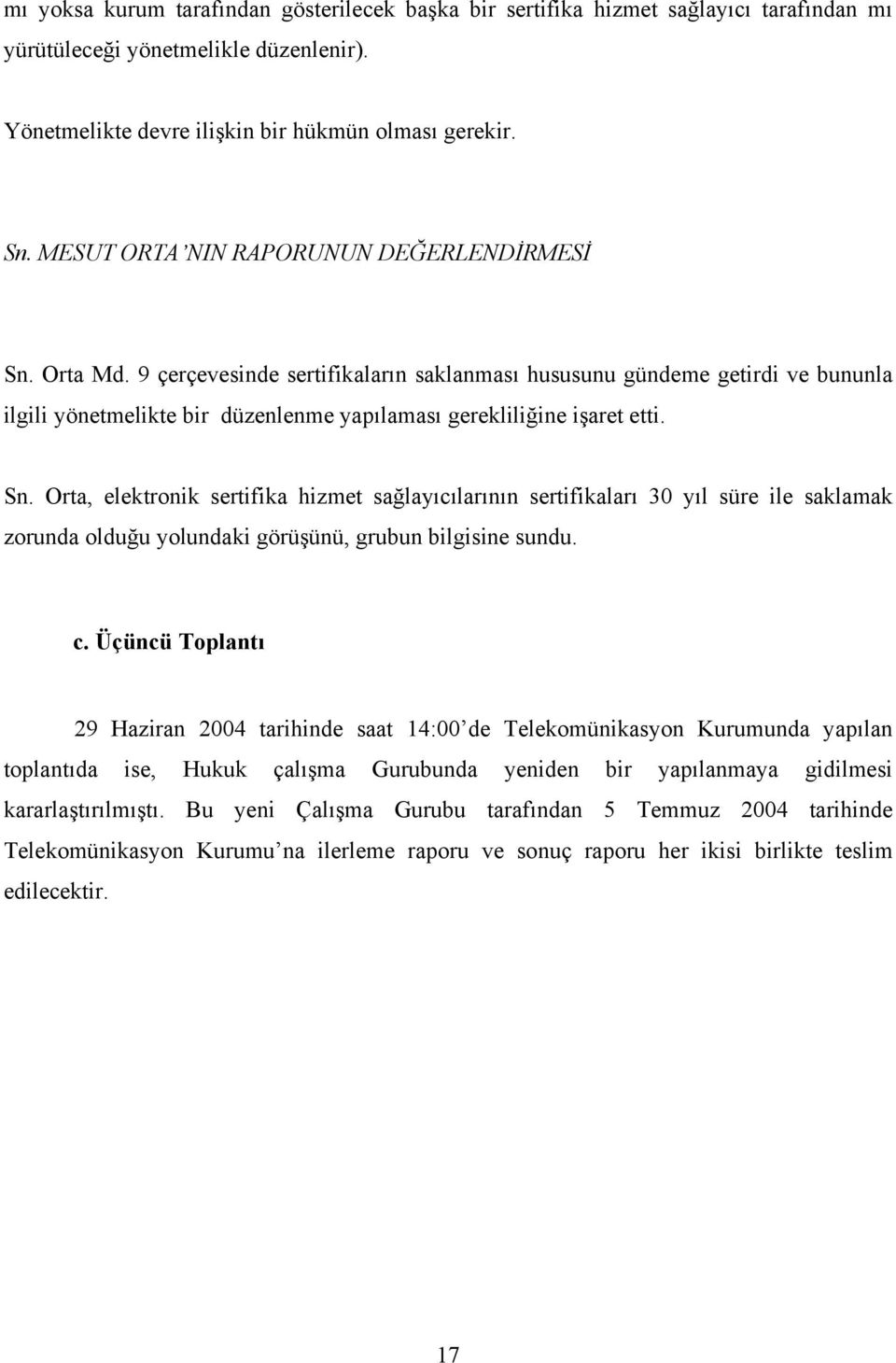 9 çerçevesinde sertifikaların saklanması hususunu gündeme getirdi ve bununla ilgili yönetmelikte bir düzenlenme yapılaması gerekliliğine işaret etti. Sn.