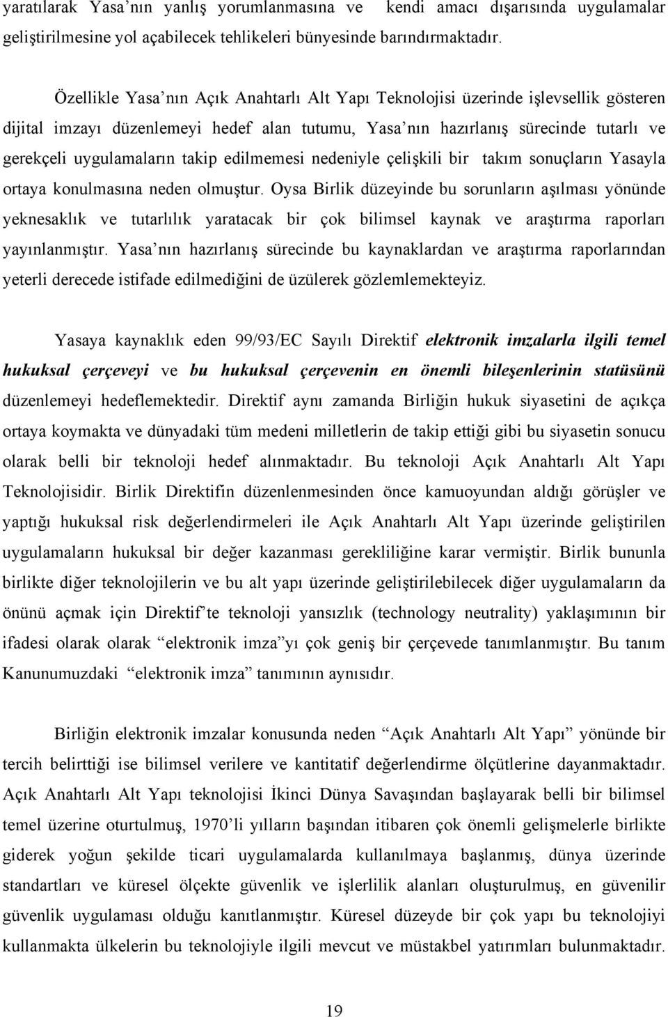 takip edilmemesi nedeniyle çelişkili bir takım sonuçların Yasayla ortaya konulmasına neden olmuştur.