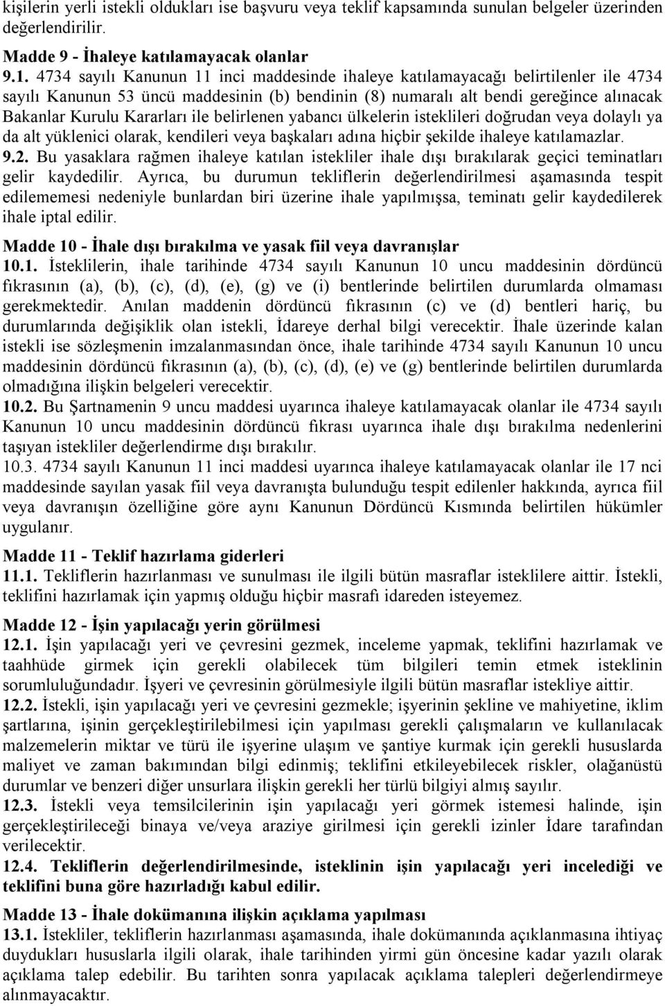 ile belirlenen yabancı ülkelerin isteklileri doğrudan veya dolaylı ya da alt yüklenici olarak, kendileri veya başkaları adına hiçbir şekilde ihaleye katılamazlar. 9.2.