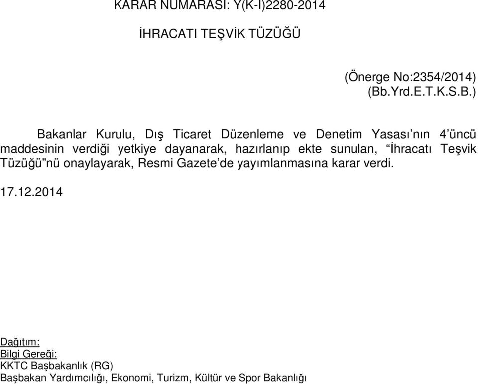 ) Bakanlar Kurulu, Dış Ticaret Düzenleme ve Denetim Yasası nın 4 üncü maddesinin verdiği