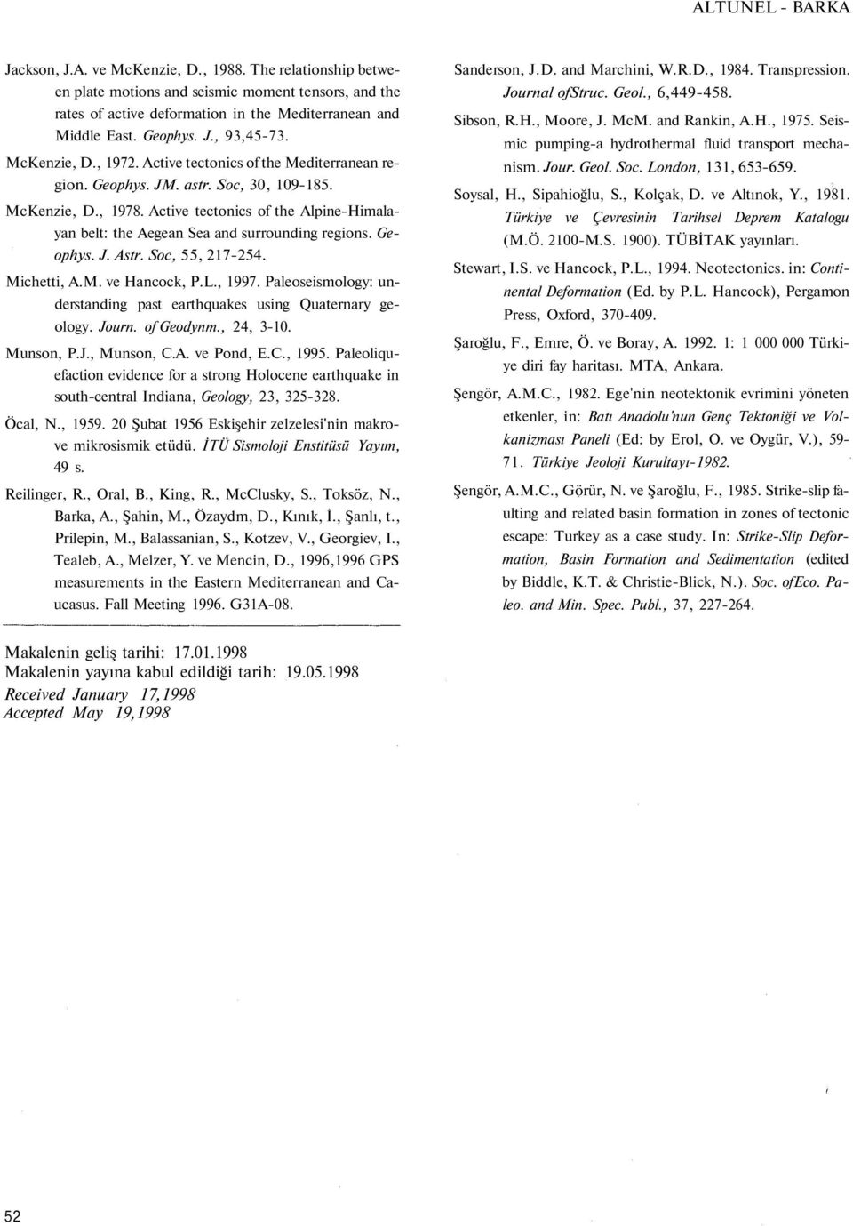 Active tectonics of the Alpine-Himalayan belt: the Aegean Sea and surrounding regions. Geophys. J. Astr. Soc, 55, 217-254. Michetti, A.M. ve Hancock, P.L., 1997.