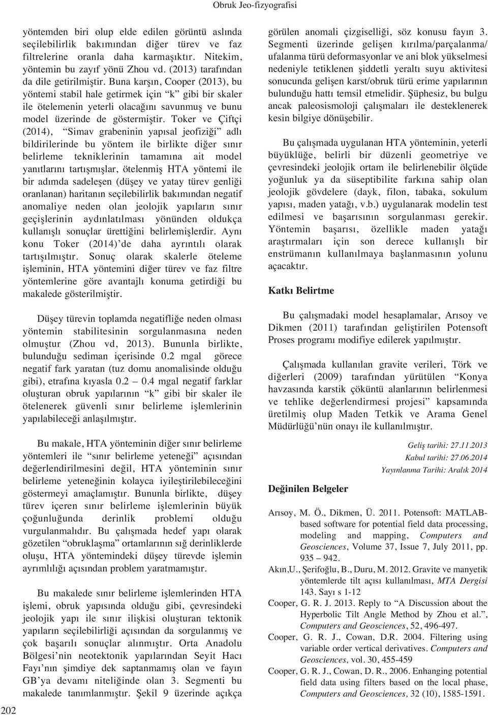 Buna karfl n, Cooper (2013), bu yöntemi stabil hale getirmek için k gibi bir skaler ile ötelemenin yeterli olaca n savunmufl ve bunu model üzerinde de göstermifltir.