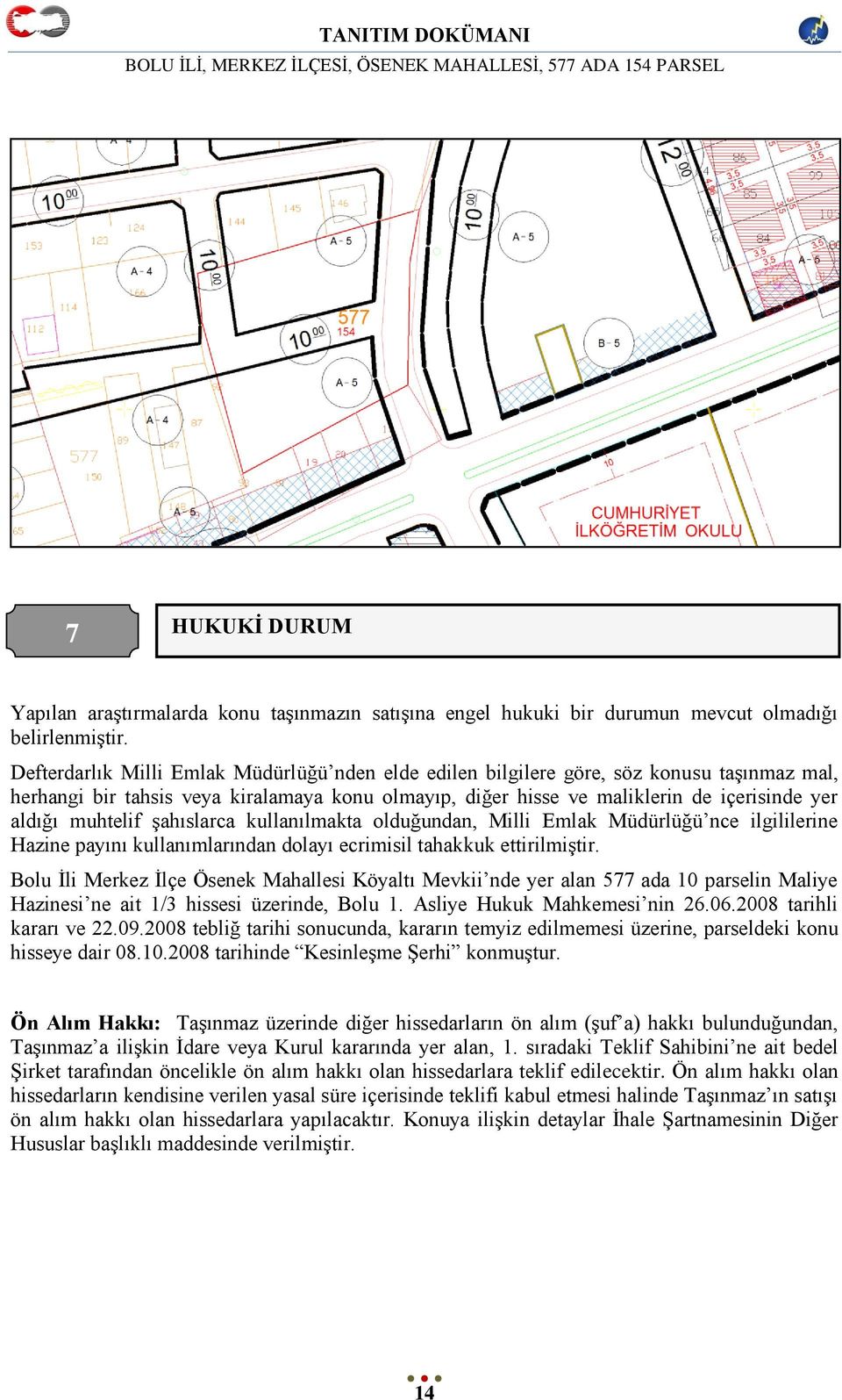 muhtelif Ģahıslarca kullanılmakta olduğundan, Milli Emlak Müdürlüğü nce ilgililerine Hazine payını kullanımlarından dolayı ecrimisil tahakkuk ettirilmiģtir.