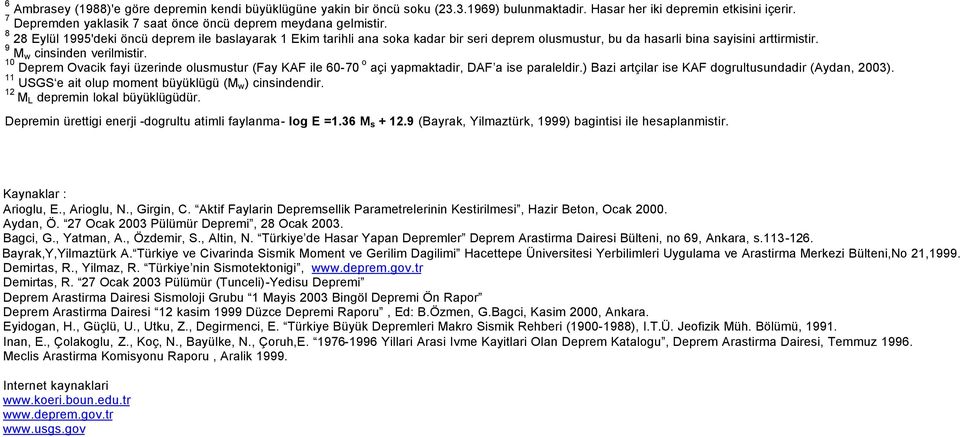 8 28 Eylül 1995'deki öncü deprem ile baslayarak 1 Ekim tarihli ana soka kadar bir seri deprem olusmustur, bu da bina sayisini arttirmistir. 9 M w cinsinden verilmistir.