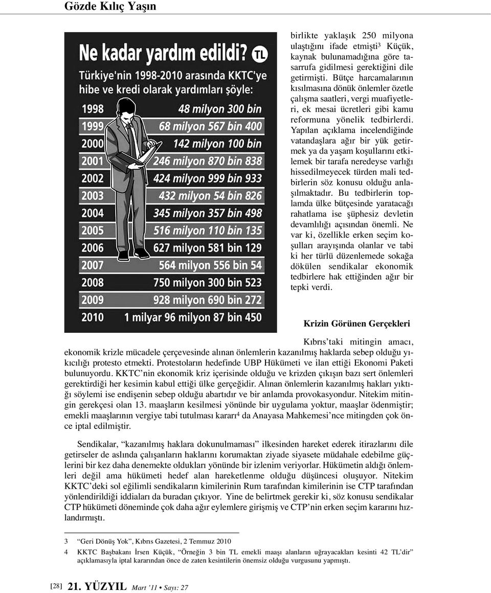 Yapılan açıklama incelendiğinde vatandaşlara ağır bir yük getirmek ya da yaşam koşullarını etkilemek bir tarafa neredeyse varlığı hissedilmeyecek türden mali tedbirlerin söz konusu olduğu