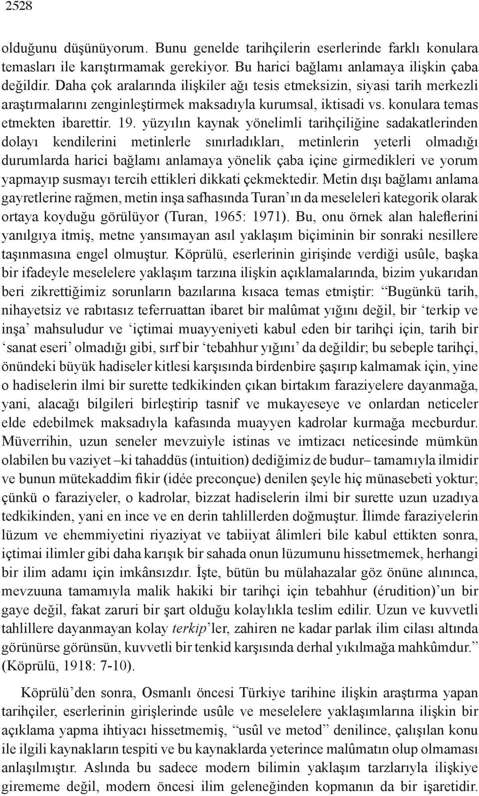 yüzyılın kaynak yönelimli tarihçiliğine sadakatlerinden dolayı kendilerini metinlerle sınırladıkları, metinlerin yeterli olmadığı durumlarda harici bağlamı anlamaya yönelik çaba içine girmedikleri ve