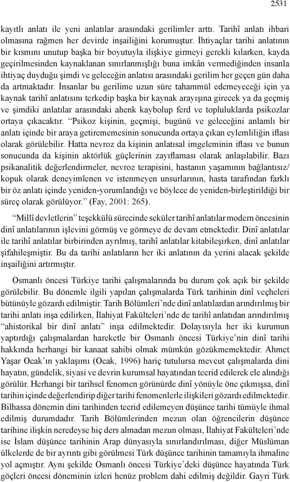 duyduğu şimdi ve geleceğin anlatısı arasındaki gerilim her geçen gün daha da artmaktadır.