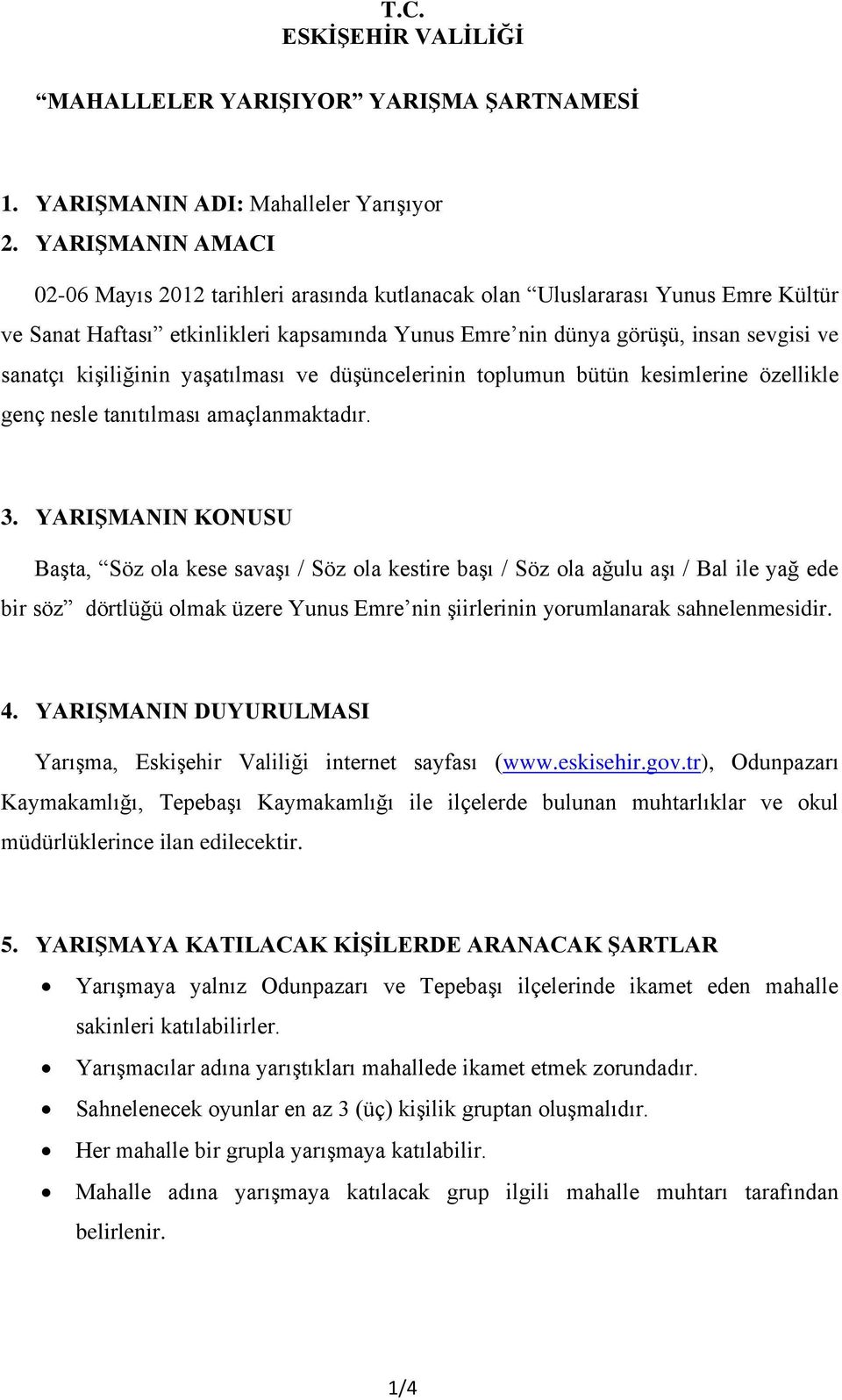 kişiliğinin yaşatılması ve düşüncelerinin toplumun bütün kesimlerine özellikle genç nesle tanıtılması amaçlanmaktadır. 3.