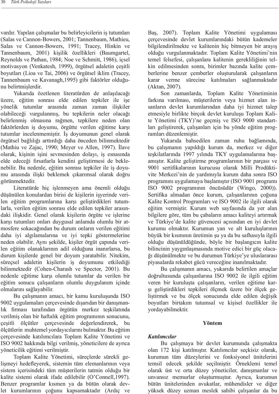 (Baumgartel, Reynolds ve Pathan, 1984; Noe ve Schmitt, 1986), içsel motivasyon (Venkatesh, 1999), örgütsel adaletin çeşitli boyutları (Lioa ve Tai, 2006) ve örgütsel iklim (Tracey, Tannenbaum ve