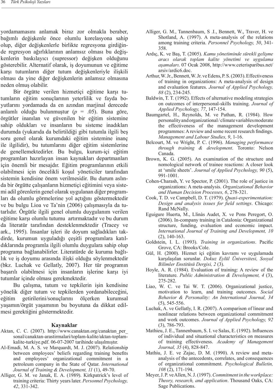 Alternatif olarak, iş doyumunun ve eğitime karşı tutumların diğer tutum değişkenleriyle ilişkili olması da yine diğer değişkenlerin anlamsız olmasına neden olmuş olabilir.