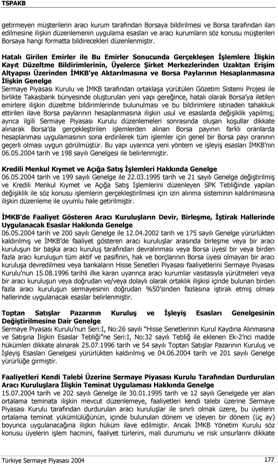 Hatalı Girilen Emirler ile Bu Emirler Sonucunda Gerçekleşen İşlemlere İlişkin Kayıt Düzeltme Bildirimlerinin, Üyelerce Şirket Merkezlerinden Uzaktan Erişim Altyapısı Üzerinden İMKB ye Aktarılmasına