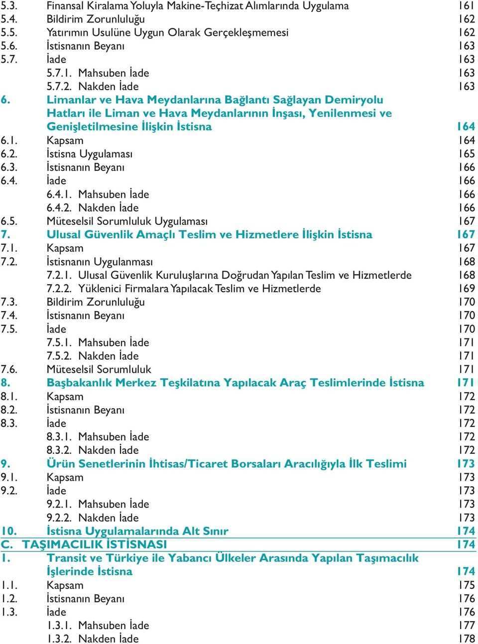 Limanlar ve Hava Meydanlar na Ba lant Sa layan Demiryolu Hatlar ile Liman ve Hava Meydanlar n n nflas, Yenilenmesi ve Geniflletilmesine liflkin stisna 164 6.1. Kapsam 164 6.2.