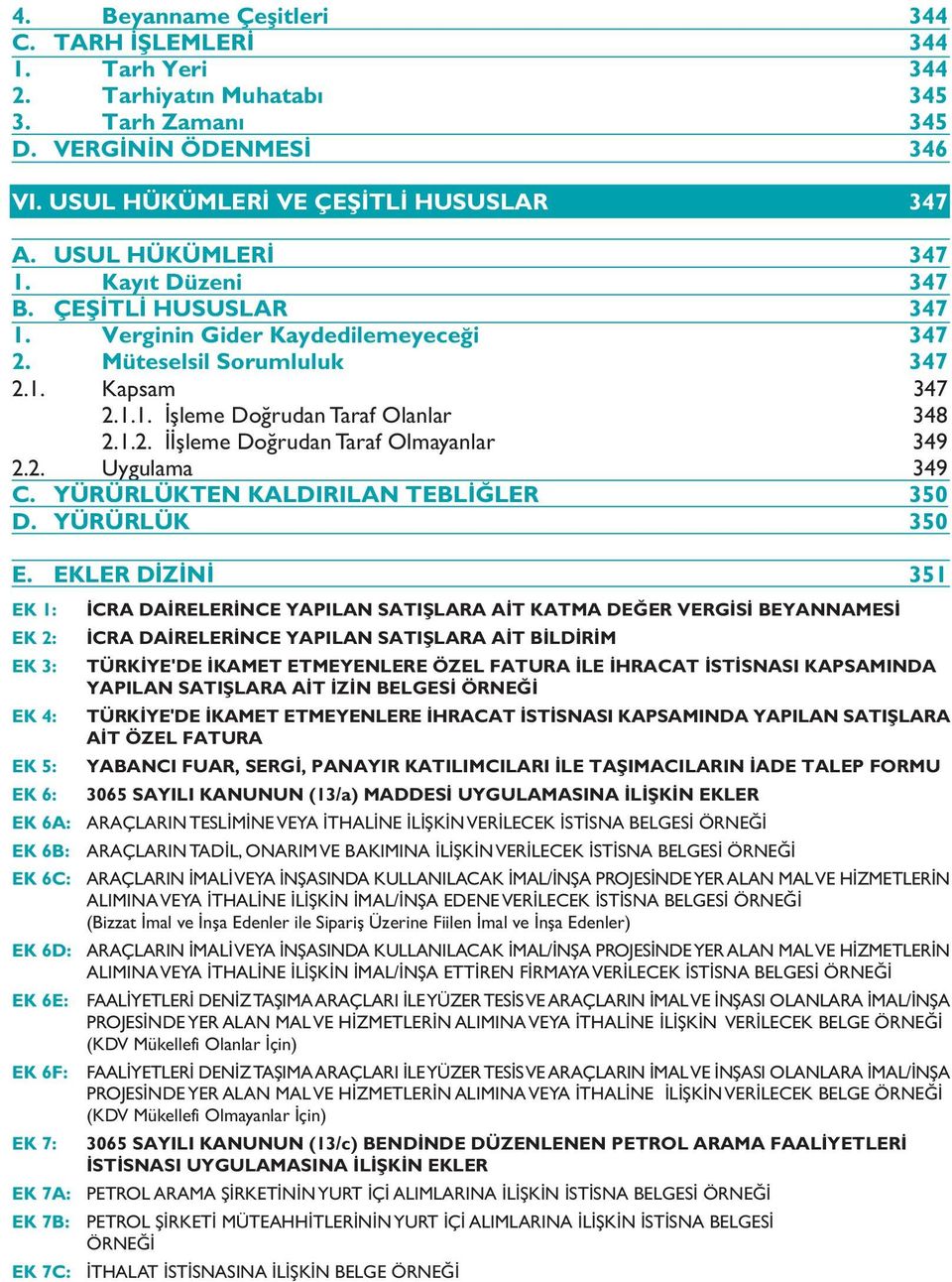 2. Uygulama 349 C. YÜRÜRLÜKTEN KALDIRILAN TEBL LER 350 D. YÜRÜRLÜK 350 E.