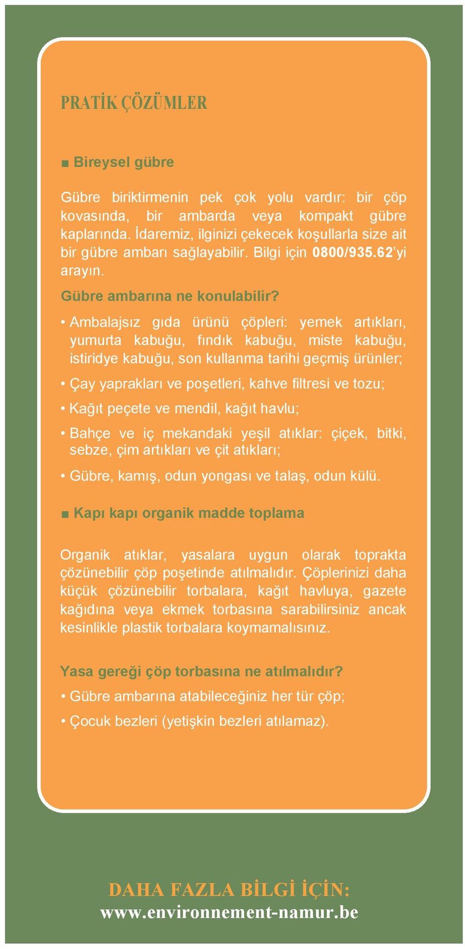 z g da ürünü çöpleri: yemek art klar, yumurta kabu u, f nd k kabu u, miste kabu u, istiridye kabu u, son kullanma tarihi geçmi ürünler; ve po etleri, kahve filtresi ve tozu; t peçete ve mendil, ka t