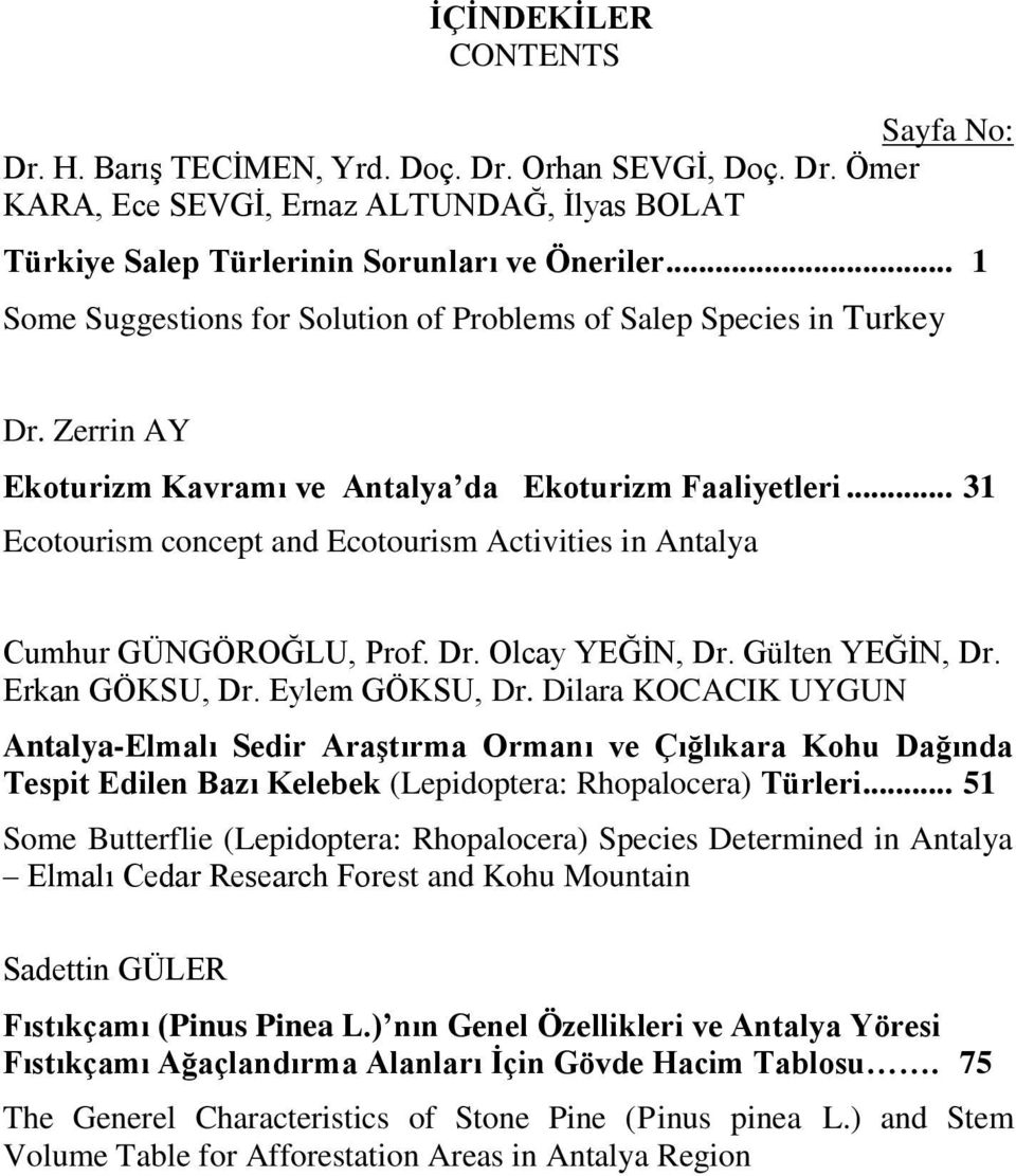 .. 31 Ecotourism concept and Ecotourism Activities in Antalya Cumhur GÜNGÖROĞLU, Prof. Dr. Olcay YEĞĠN, Dr. Gülten YEĞĠN, Dr. Erkan GÖKSU, Dr. Eylem GÖKSU, Dr.
