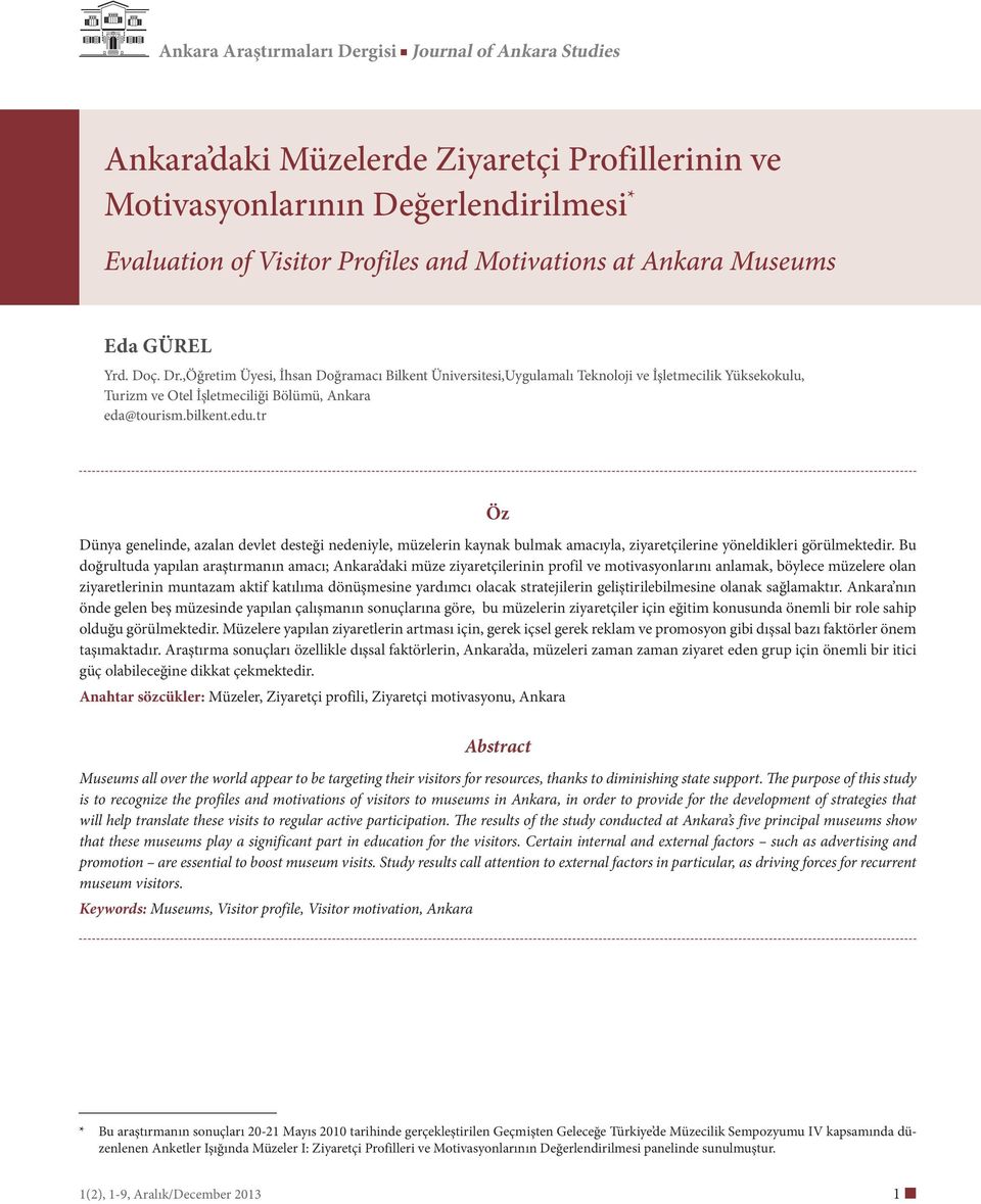 bilkent.edu.tr Öz Dünya genelinde, azalan devlet desteği nedeniyle, müzelerin kaynak bulmak amacıyla, ziyaretçilerine yöneldikleri görülmektedir.