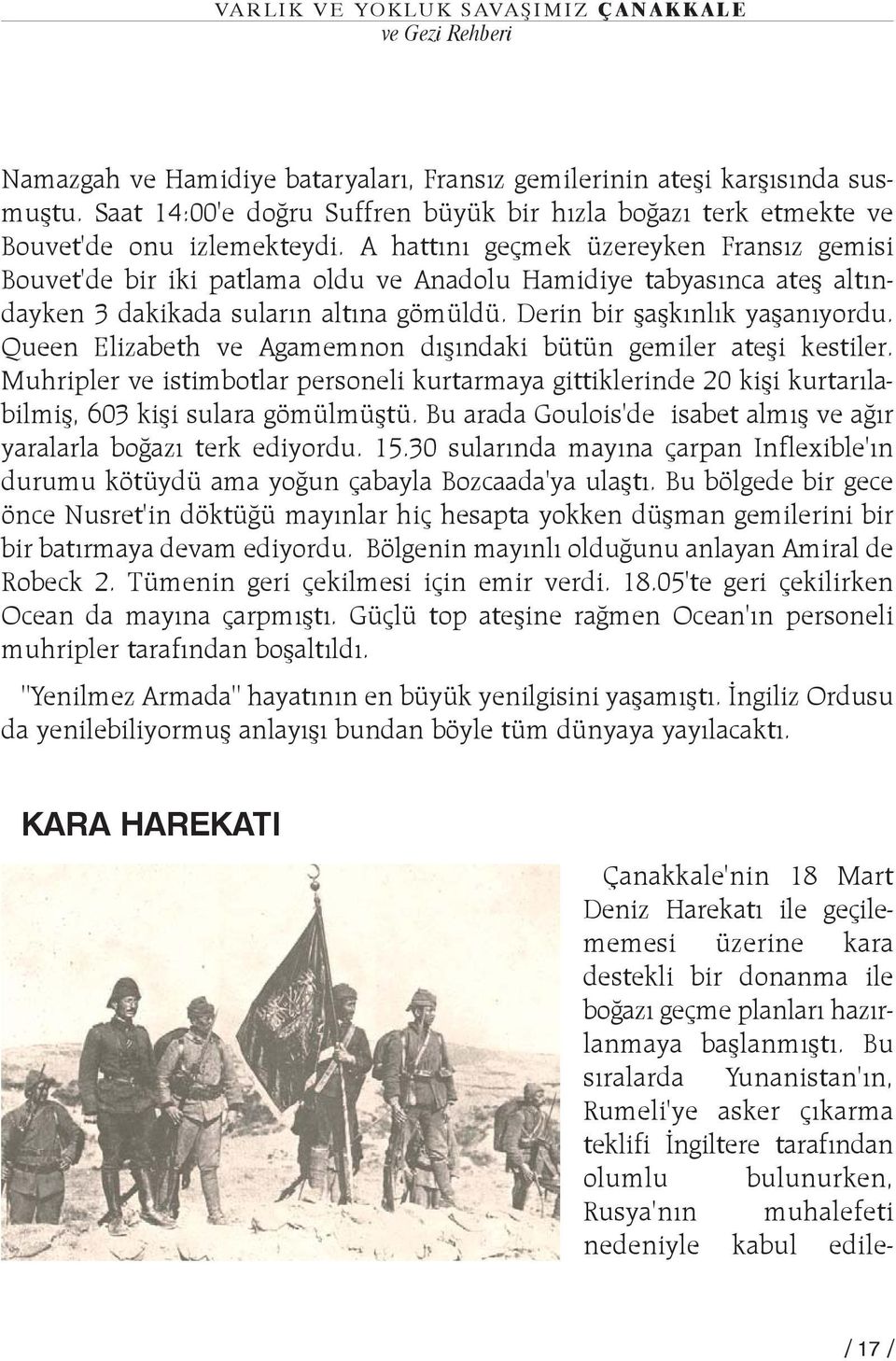 Queen Elizabeth ve Agamemnon dýþýndaki bütün gemiler ateþi kestiler. Muhripler ve istimbotlar personeli kurtarmaya gittiklerinde 20 kiþi kurtarýlabilmiþ, 603 kiþi sulara gömülmüþtü.