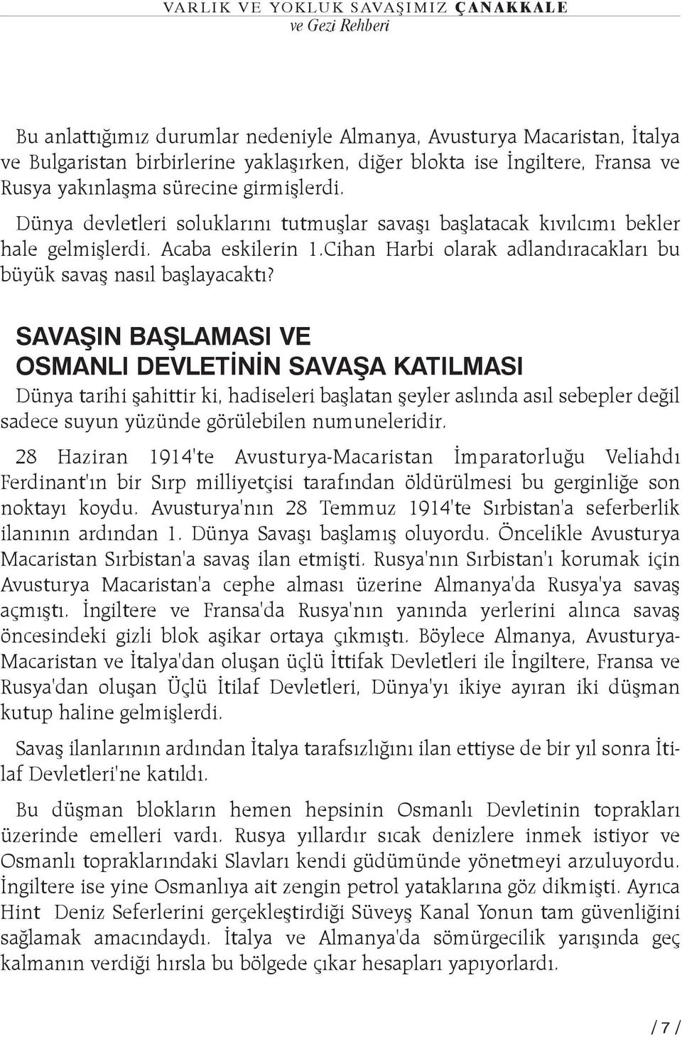 SAVAÞIN BAÞLAMASI VE OSMANLI DEVLETÝNÝN SAVAÞA KATILMASI Dünya tarihi þahittir ki, hadiseleri baþlatan þeyler aslýnda asýl sebepler deðil sadece suyun yüzünde görülebilen numuneleridir.