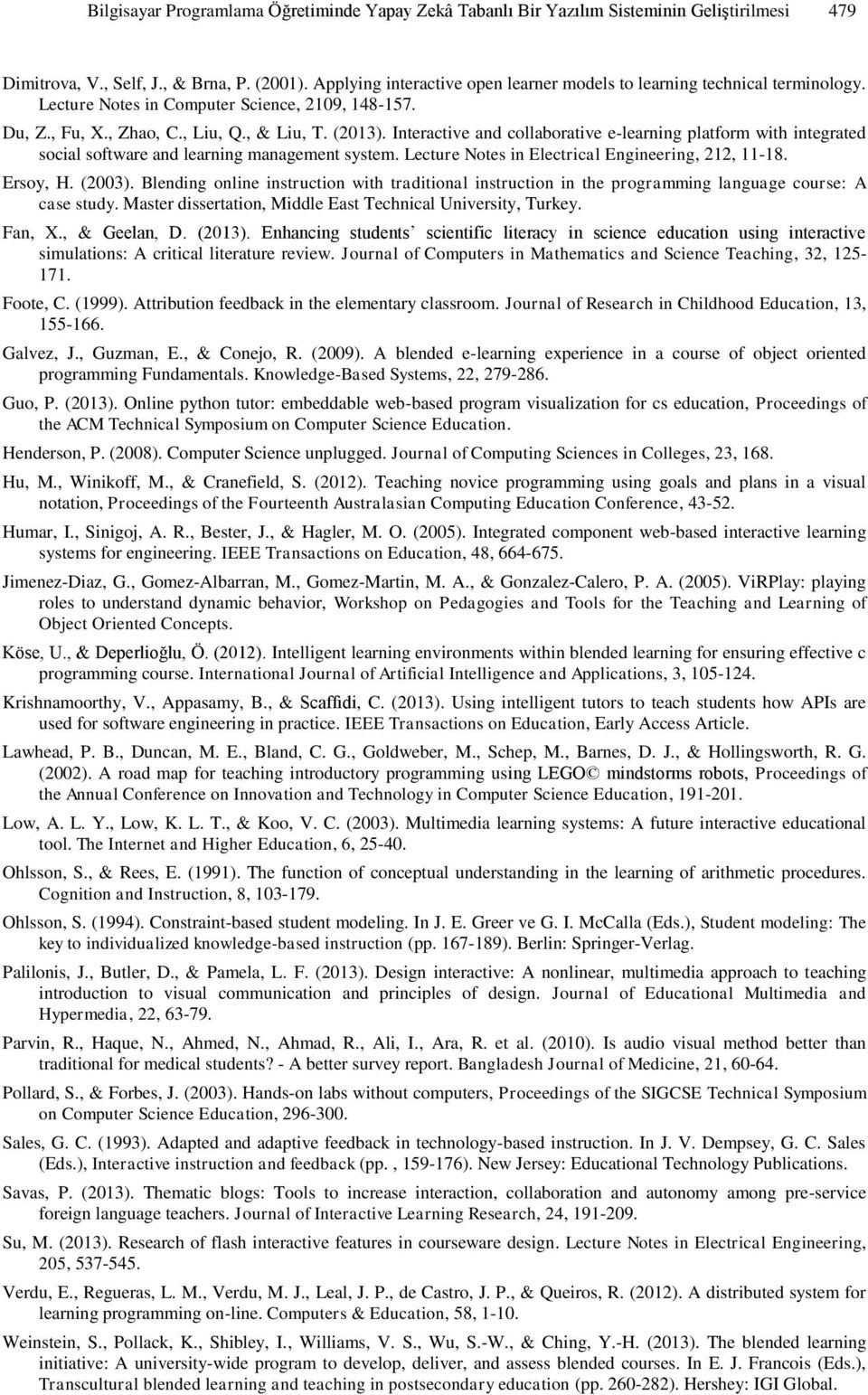 Interactive and collaborative e-learning platform with integrated social software and learning management system. Lecture Notes in Electrical Engineering, 212, 11-18. Ersoy, H. (2003).