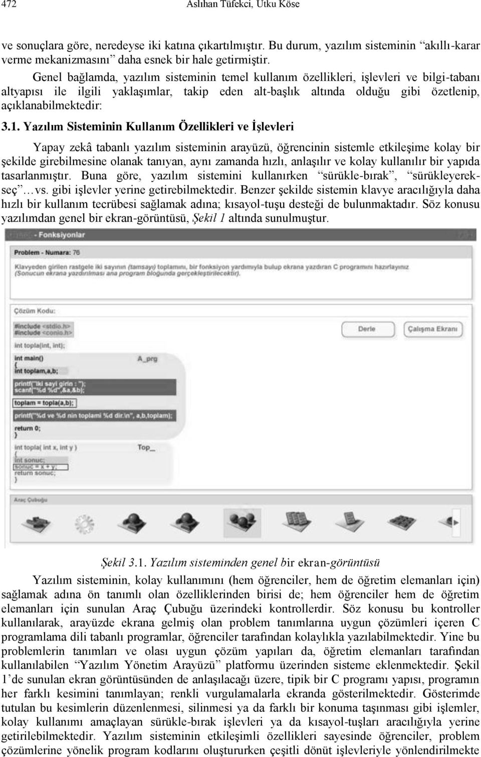 1. Yazılım Sisteminin Kullanım Özellikleri ve ĠĢlevleri Yapay zekâ tabanlı yazılım sisteminin arayüzü, öğrencinin sistemle etkileşime kolay bir şekilde girebilmesine olanak tanıyan, aynı zamanda