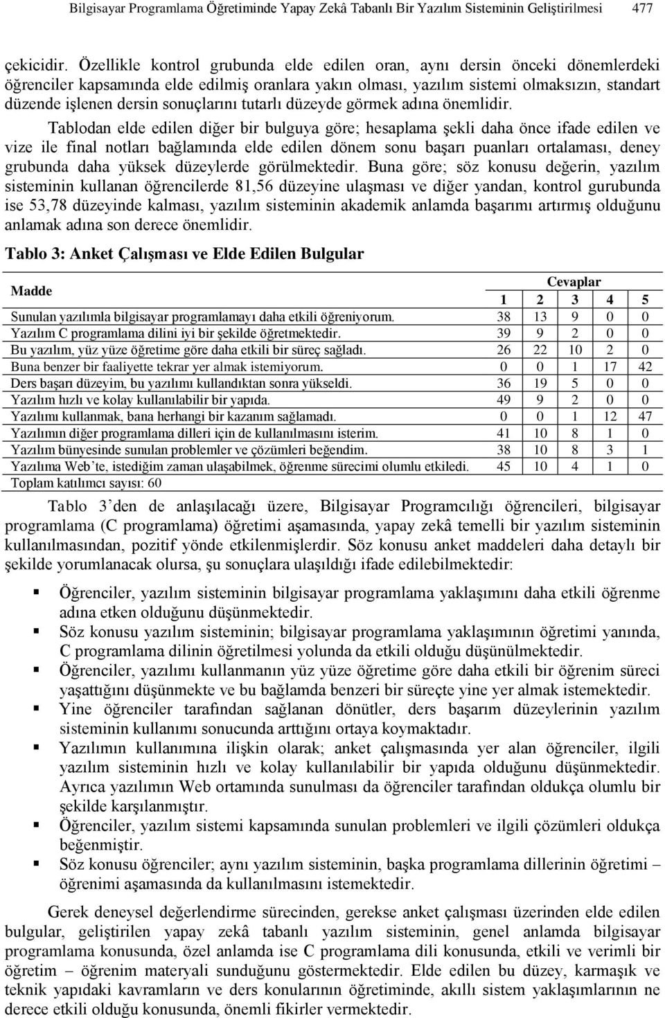 sonuçlarını tutarlı düzeyde görmek adına önemlidir.