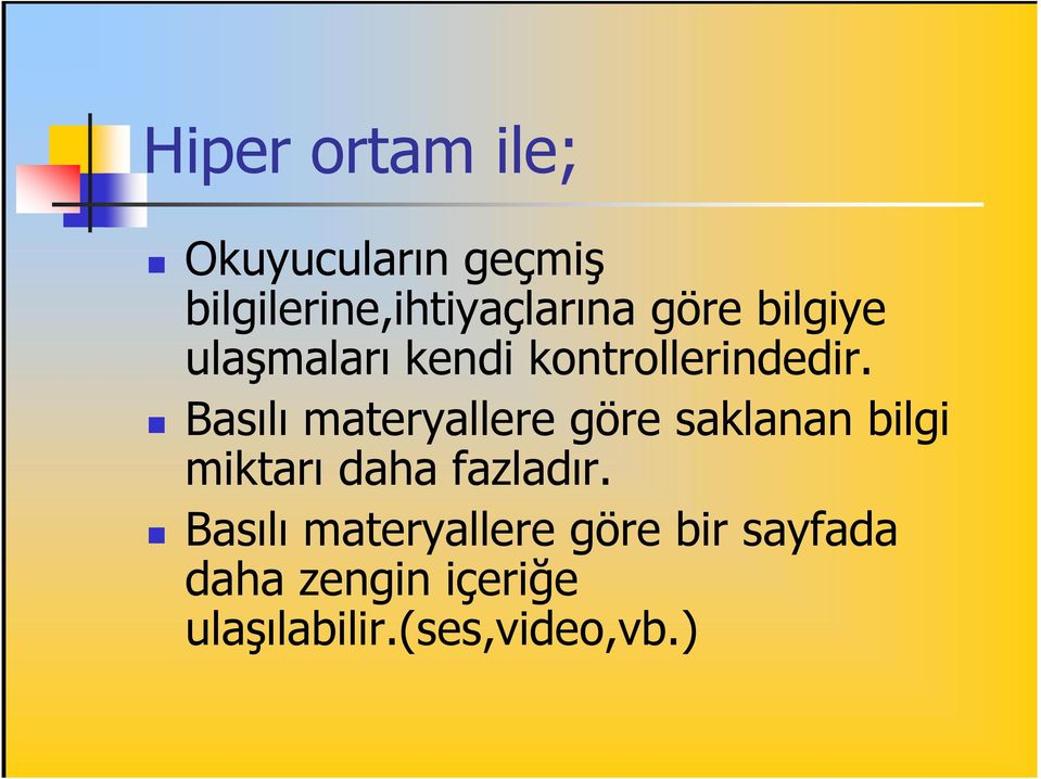 Basılı materyallere göre saklanan bilgi miktarı daha fazladır.