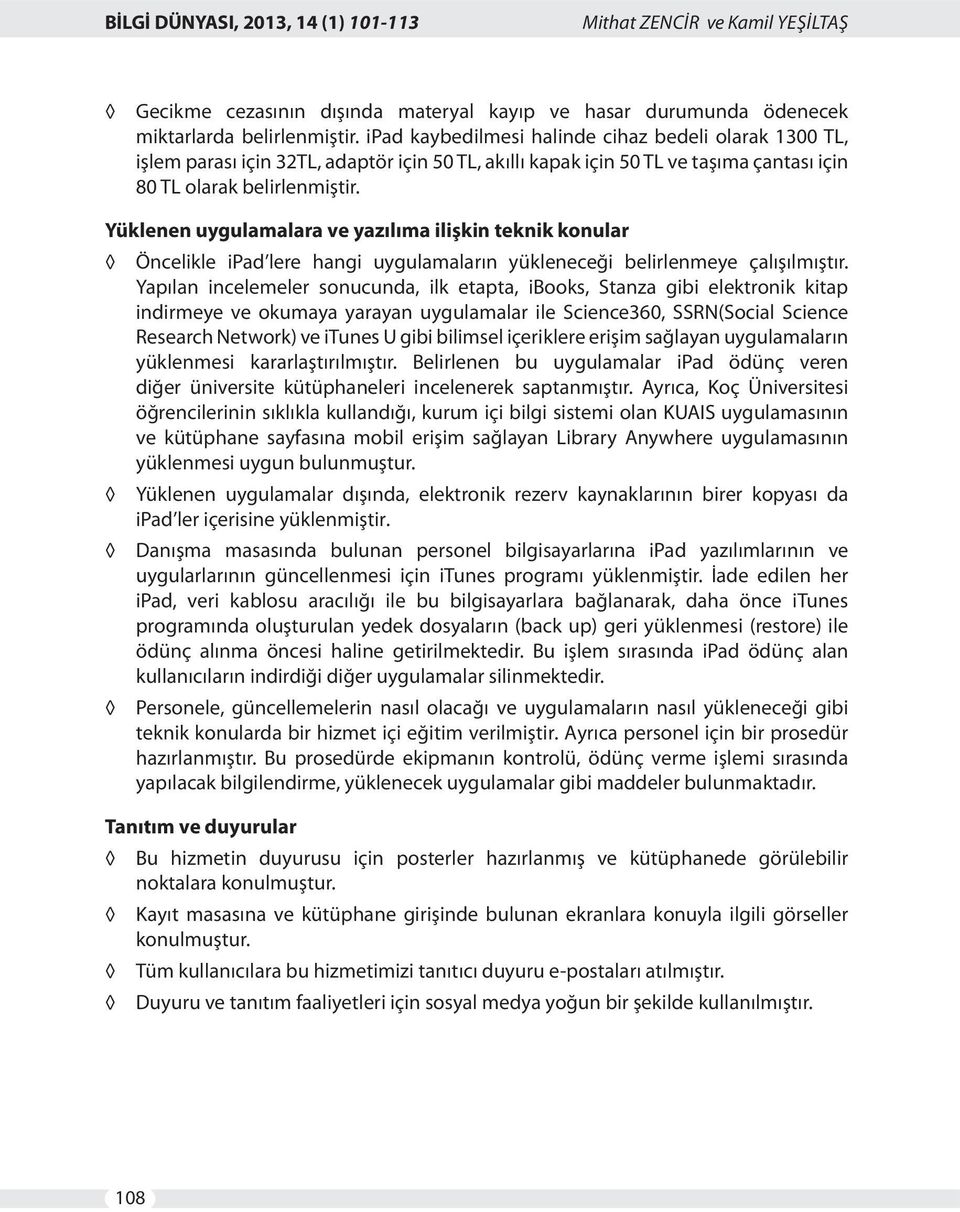 Yüklenen uygulamalara ve yazılıma ilişkin teknik konular Öncelikle ipad lere hangi uygulamaların yükleneceği belirlenmeye çalışılmıştır.