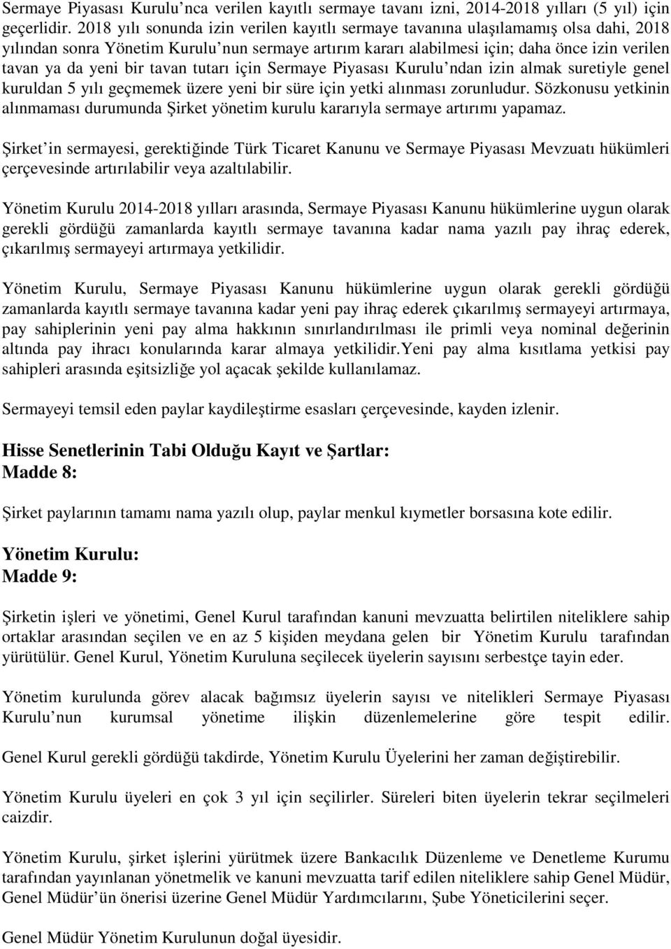 bir tavan tutarı için Sermaye Piyasası Kurulu ndan izin almak suretiyle genel kuruldan 5 yılı geçmemek üzere yeni bir süre için yetki alınması zorunludur.