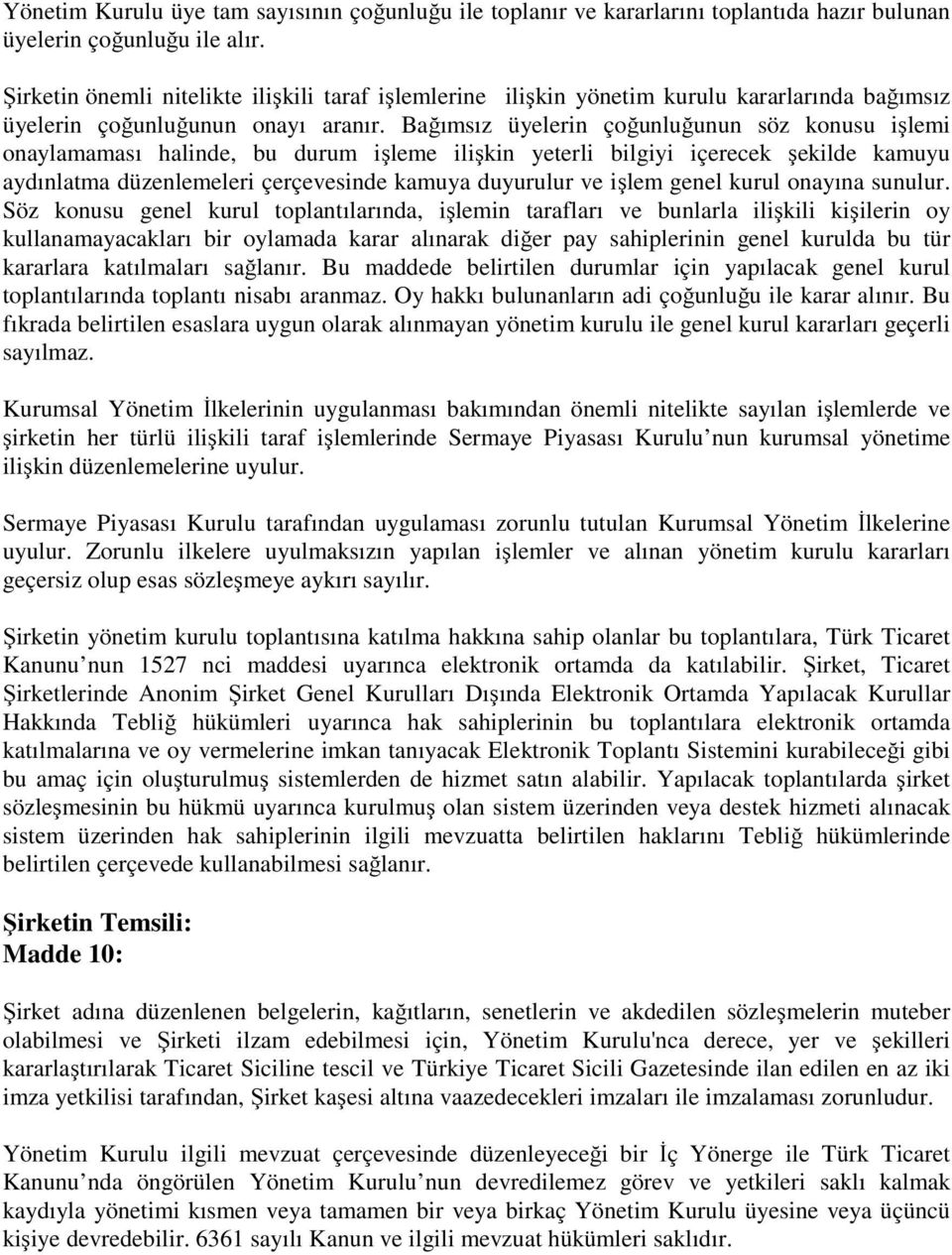 Bağımsız üyelerin çoğunluğunun söz konusu işlemi onaylamaması halinde, bu durum işleme ilişkin yeterli bilgiyi içerecek şekilde kamuyu aydınlatma düzenlemeleri çerçevesinde kamuya duyurulur ve işlem