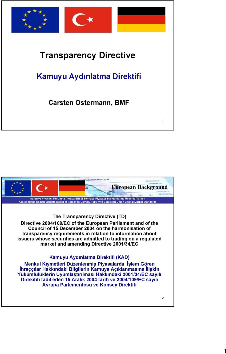 regulated market and amending Directive 2001/34/EC Kamuyu Aydınlatma Direktifi (KAD) Menkul Kıymetleri Düzenlenmiş Piyasalarda İşlem Gören İhraççılar Hakkındaki Bilgilerin Kamuya